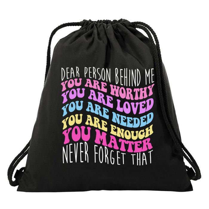 Dear Person Behind Me You Are Worthy Never Forget That Quote Drawstring Bag