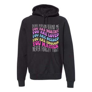 Dear Person Behind Me You Are Worthy Never Forget That Quote Premium Hoodie