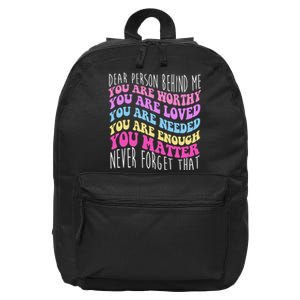 Dear Person Behind Me You Are Worthy Never Forget That Quote 16 in Basic Backpack