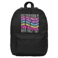 Dear Person Behind Me You Are Worthy Never Forget That Quote 16 in Basic Backpack