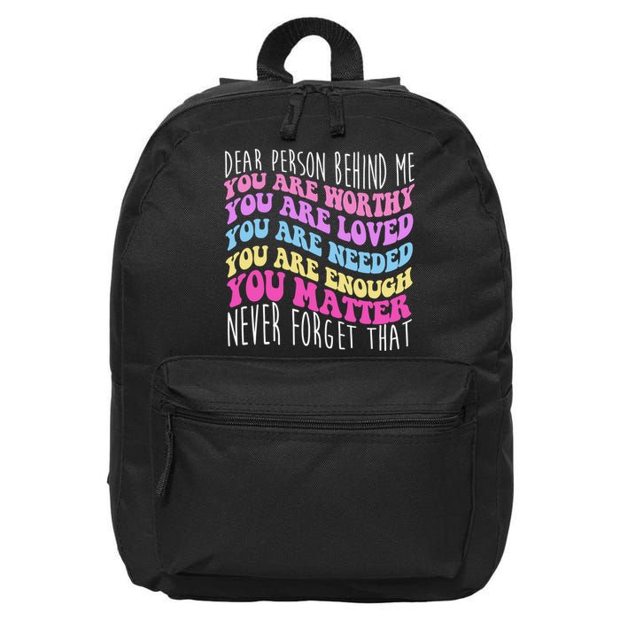 Dear Person Behind Me You Are Worthy Never Forget That Quote 16 in Basic Backpack
