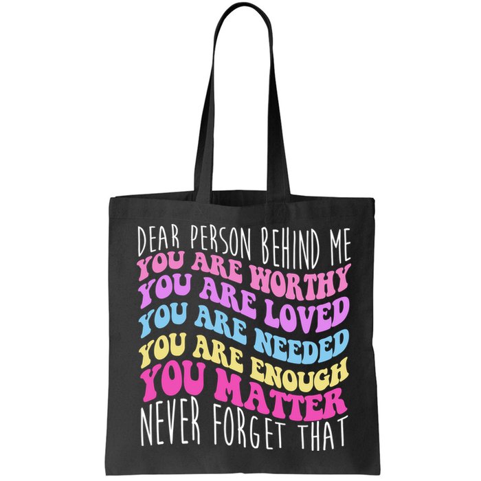 Dear Person Behind Me You Are Worthy Never Forget That Quote Bag