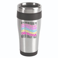 Dear Person Behind Me You Are Worthy Never Forget That Quote 16oz Travel Tumbler