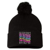 Dear Person Behind Me You Are Worthy Never Forget That Quote Pom Pom 12in Knit Beanie