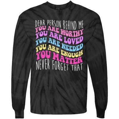 Dear Person Behind Me You Are Worthy Never Forget That Quote Tie-Dye Long Sleeve Shirt