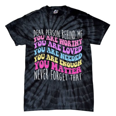 Dear Person Behind Me You Are Worthy Never Forget That Quote Tie-Dye T-Shirt