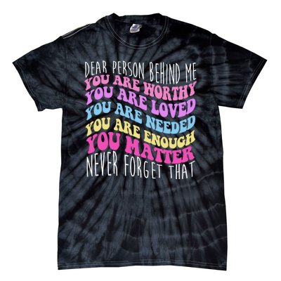 Dear Person Behind Me You Are Worthy Never Forget That Quote Tie-Dye T-Shirt