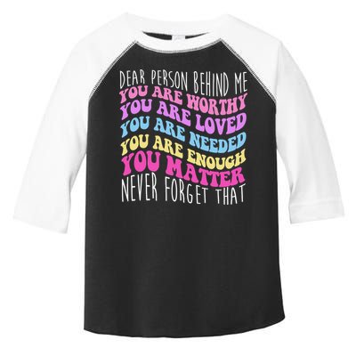 Dear Person Behind Me You Are Worthy Never Forget That Quote Toddler Fine Jersey T-Shirt