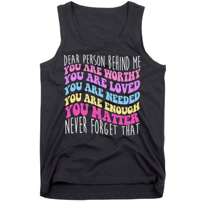 Dear Person Behind Me You Are Worthy Never Forget That Quote Tank Top