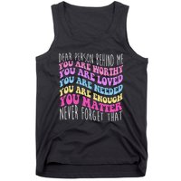 Dear Person Behind Me You Are Worthy Never Forget That Quote Tank Top