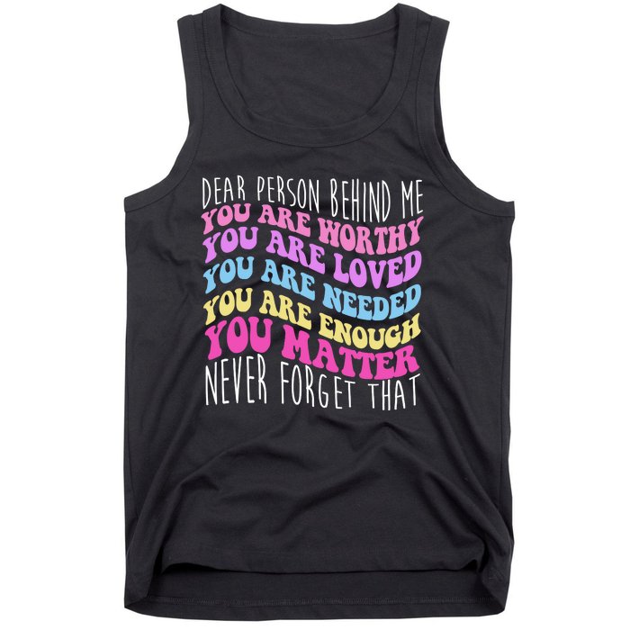 Dear Person Behind Me You Are Worthy Never Forget That Quote Tank Top