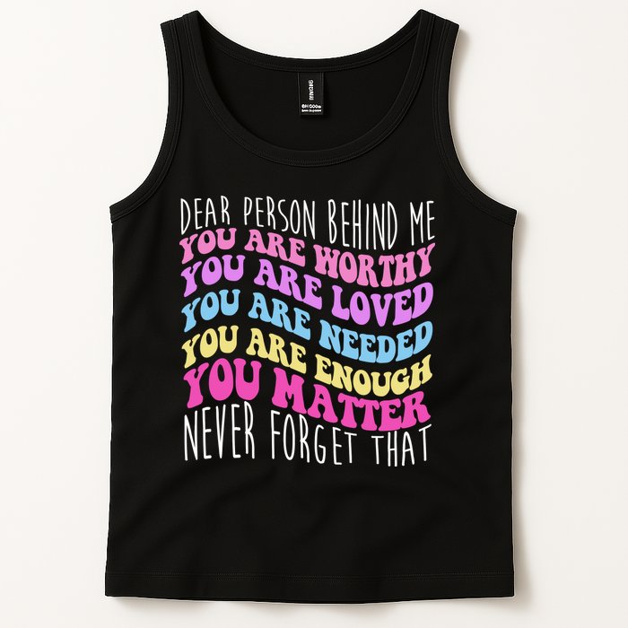 Dear Person Behind Me You Are Worthy Never Forget That Quote Tank Top