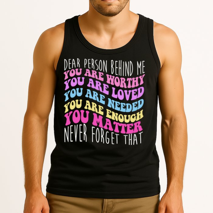 Dear Person Behind Me You Are Worthy Never Forget That Quote Tank Top