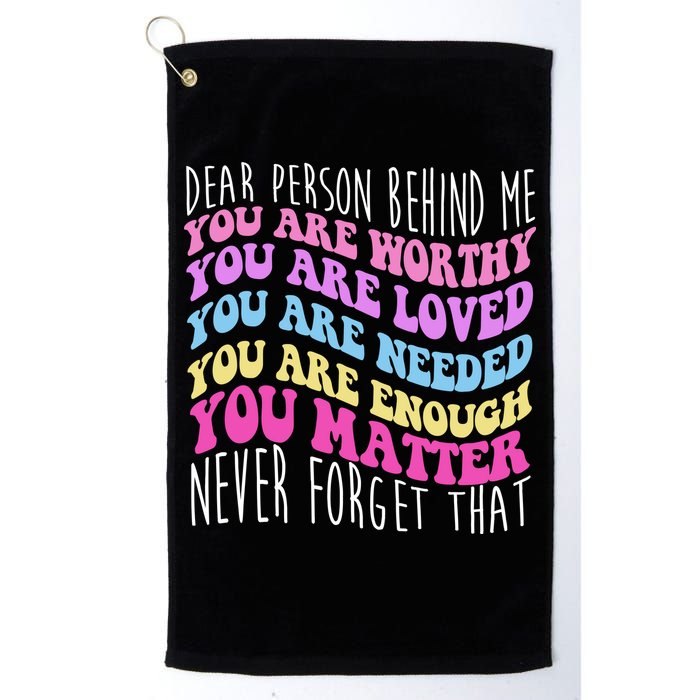 Dear Person Behind Me You Are Worthy Never Forget That Quote Golf Towel
