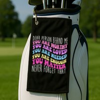 Dear Person Behind Me You Are Worthy Never Forget That Quote Golf Towel
