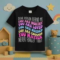 Dear Person Behind Me You Are Worthy Never Forget That Quote Toddler T-Shirt