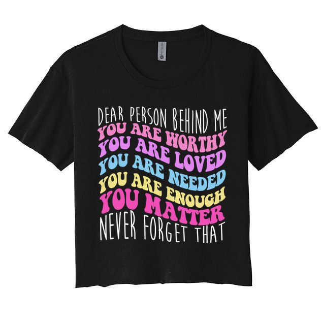 Dear Person Behind Me You Are Worthy Never Forget That Quote Crop Top