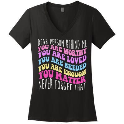 Dear Person Behind Me You Are Worthy Never Forget That Quote Women's V-Neck T-Shirt