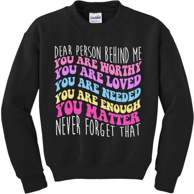 Dear Person Behind Me You Are Worthy Never Forget That Quote Kids Sweatshirt