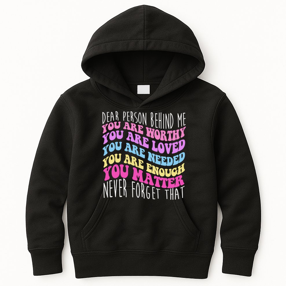 Dear Person Behind Me You Are Worthy Never Forget That Quote Kids Hoodie