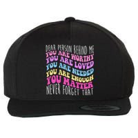 Dear Person Behind Me You Are Worthy Never Forget That Quote Wool Snapback Cap