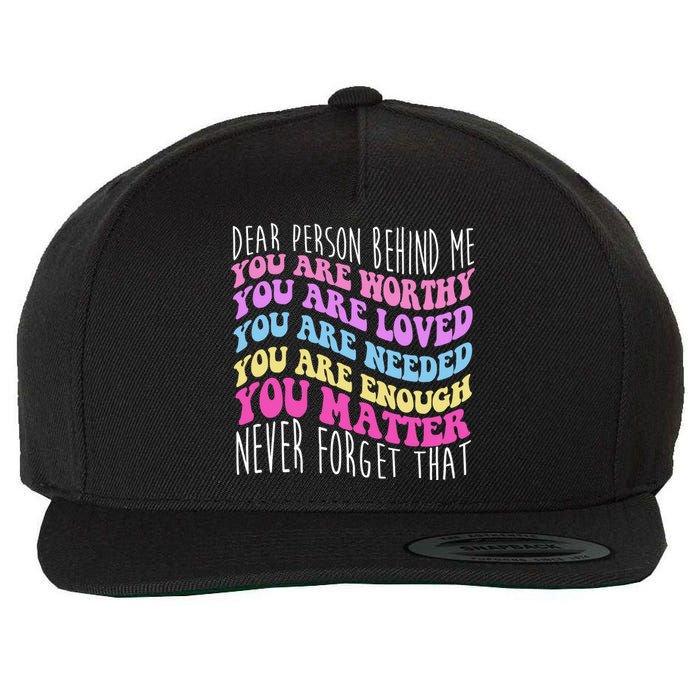 Dear Person Behind Me You Are Worthy Never Forget That Quote Wool Snapback Cap