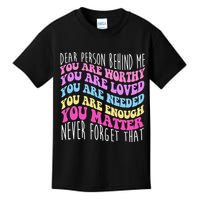 Dear Person Behind Me You Are Worthy Never Forget That Quote Kids T-Shirt