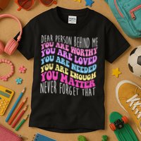 Dear Person Behind Me You Are Worthy Never Forget That Quote Kids T-Shirt