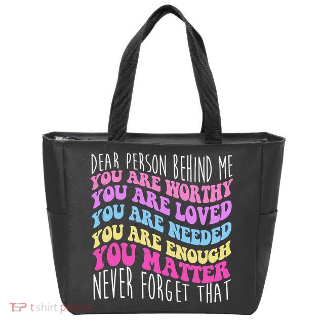 Dear Person Behind Me You Are Worthy Never Forget That Quote Zip Tote Bag