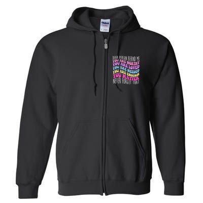 Dear Person Behind Me You Are Worthy Never Forget That Quote Full Zip Hoodie
