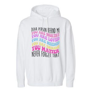 Dear Person Behind Me You Are Worthy Never Forget That Quote Garment-Dyed Fleece Hoodie