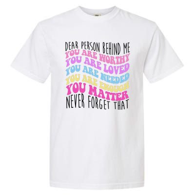 Dear Person Behind Me You Are Worthy Never Forget That Quote Garment-Dyed Heavyweight T-Shirt