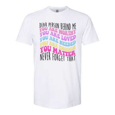 Dear Person Behind Me You Are Worthy Never Forget That Quote Softstyle® CVC T-Shirt