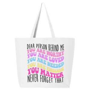 Dear Person Behind Me You Are Worthy Never Forget That Quote 25L Jumbo Tote