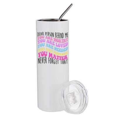 Dear Person Behind Me You Are Worthy Never Forget That Quote Stainless Steel Tumbler