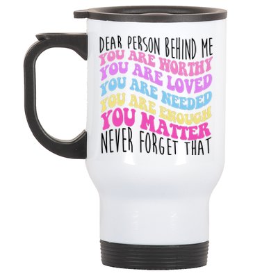 Dear Person Behind Me You Are Worthy Never Forget That Quote Stainless Steel Travel Mug