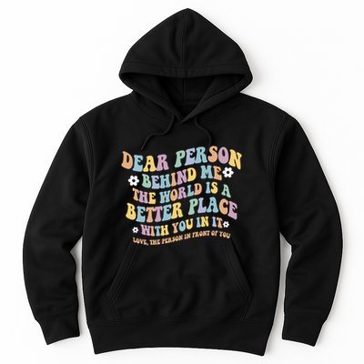 Dear Person Behind Me The World Is A Better Place Love Funny Hoodie