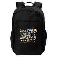 Dear Person Behind Me The World Is A Better Place Love Funny Backpack
