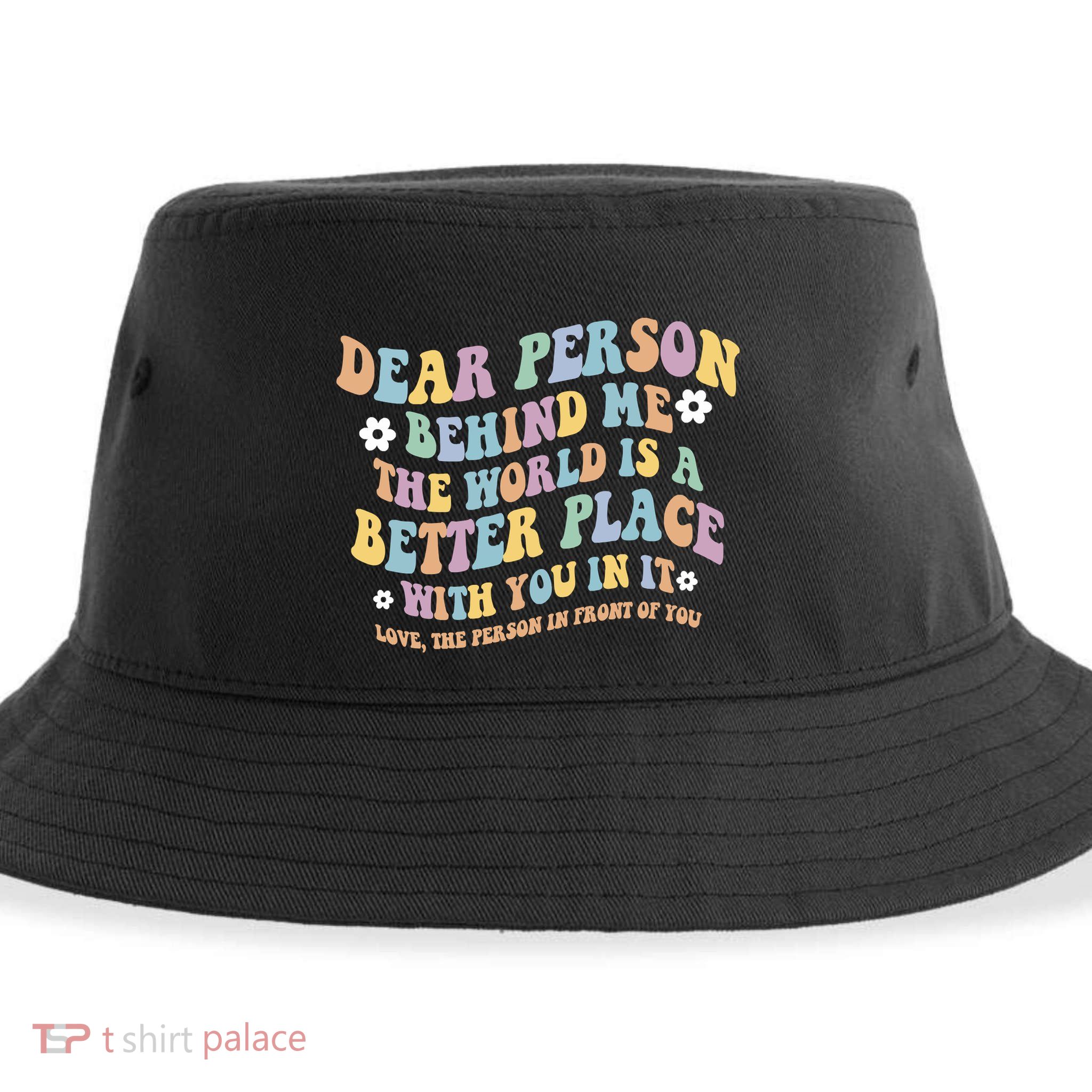 Dear Person Behind Me The World Is A Better Place Love Funny Sustainable Bucket Hat