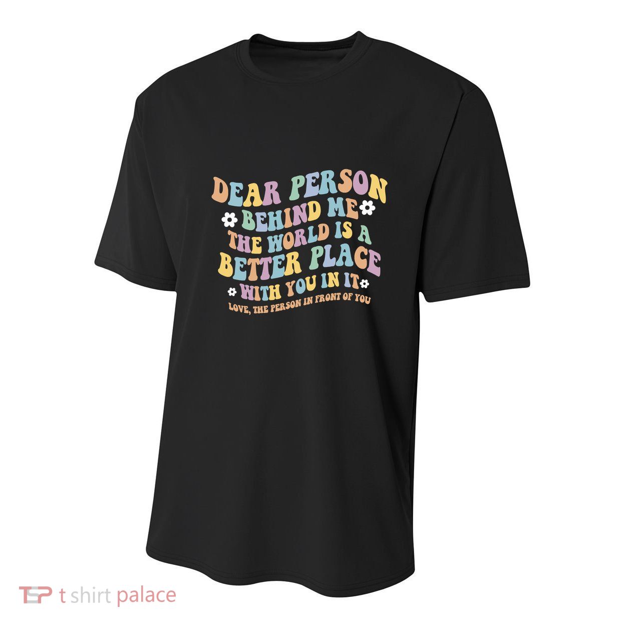 Dear Person Behind Me The World Is A Better Place Love Funny Youth Performance Sprint T-Shirt