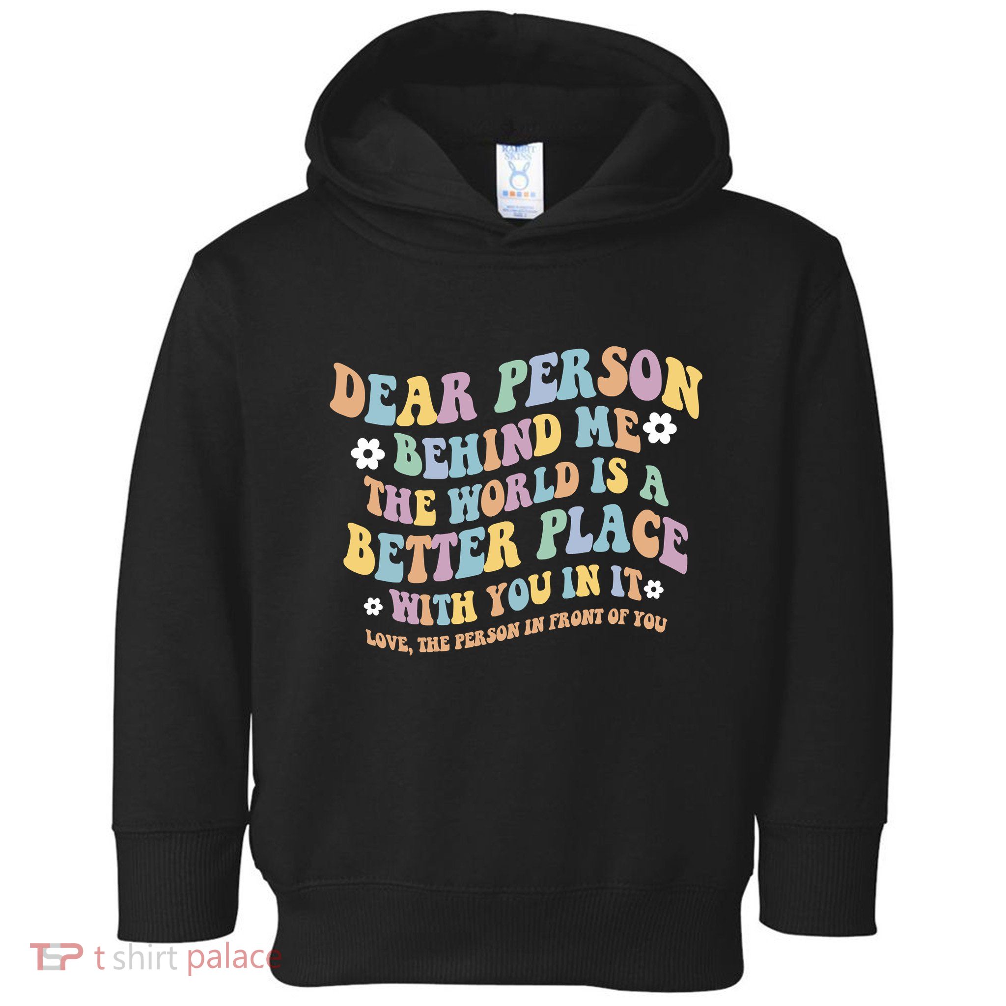 Dear Person Behind Me The World Is A Better Place Love Funny Toddler Hoodie