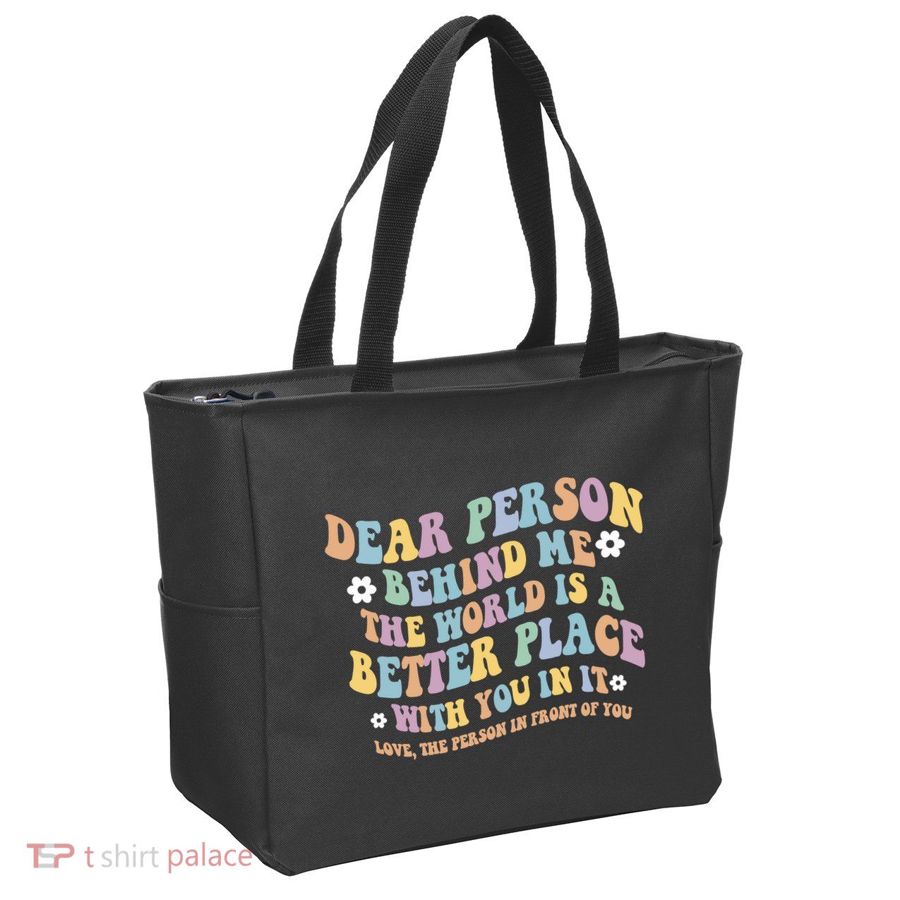 Dear Person Behind Me The World Is A Better Place Love Funny Zip Tote Bag