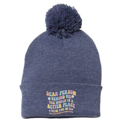 Dear Person Behind Me The World Is A Better Place Love Funny Pom Pom 12in Knit Beanie