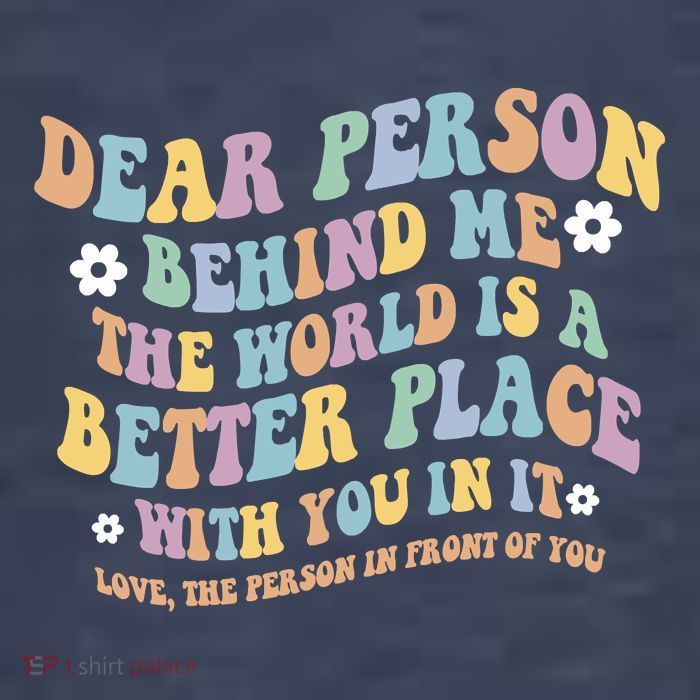 Dear Person Behind Me The World Is A Better Place Love Funny Tank Top