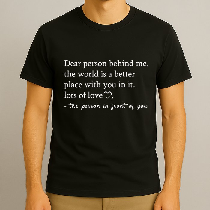 Dear Person Behind Me On Back To The Person Behind Me T-Shirt