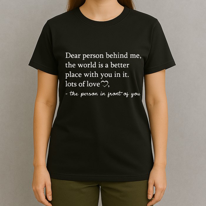 Dear Person Behind Me On Back To The Person Behind Me T-Shirt