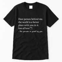 Dear Person Behind Me On Back To The Person Behind Me Tall T-Shirt