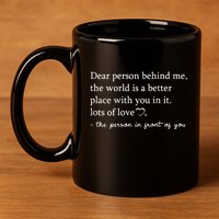 Dear Person Behind Me On Back To The Person Behind Me 11oz C Handle Ceramic Mug