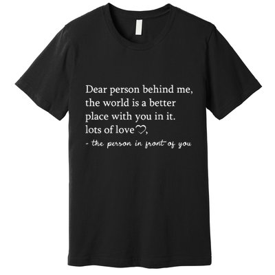 Dear Person Behind Me On Back To The Person Behind Me Premium T-Shirt