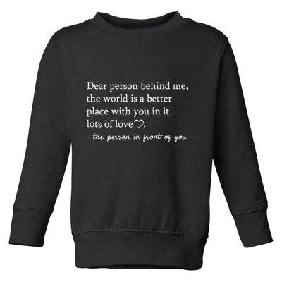 Dear Person Behind Me On Back To The Person Behind Me Toddler Sweatshirt